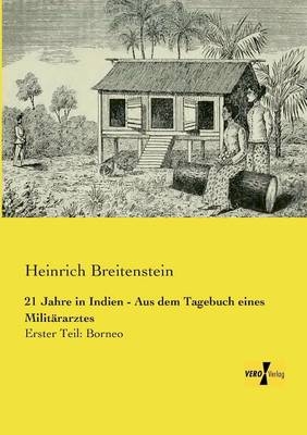 21 Jahre in Indien - Aus dem Tagebuch eines Milit&auml;rarztes. Tl.1 - Heinrich Breitenstein