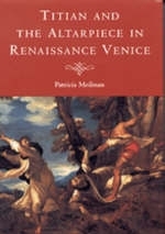 Titian and the Altarpiece in Renaissance Venice - Patricia Meilman
