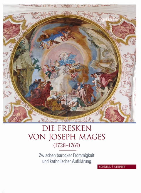Die Fresken von Joseph Mages (1728&ndash;1769) - Angelika Dreyer