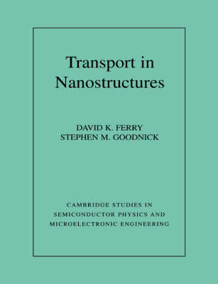 Transport in Nanostructures - David Ferry, Stephen Marshall Goodnick