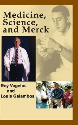 Medicine, Science and Merck - P. Roy Vagelos, Louis Galambos
