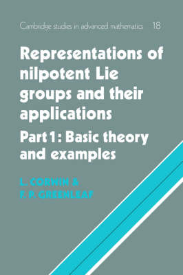 Representations of Nilpotent Lie Groups and their Applications: Volume 1, Part 1, Basic Theory and Examples