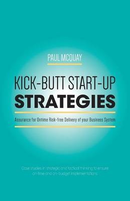 Kick-Butt Start-Up Strategies - Assurance for Ontime Risk-Free Delivery of Your Business System