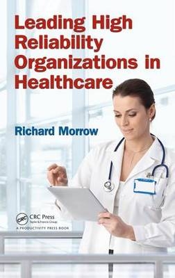 Leading High-Reliability Organizations in Healthcare -  Richard Morrow