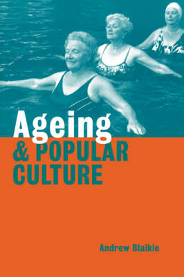 Ageing and Popular Culture - Andrew Blaikie