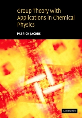 Group Theory with Applications in Chemical Physics - Patrick Jacobs