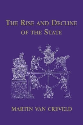 The Rise and Decline of the State - Martin van Creveld