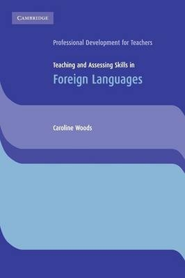 Teaching and Assessing Skills in Foreign Languages - Caroline Woods