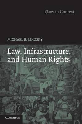 Law, Infrastructure and Human Rights - Michael B. Likosky