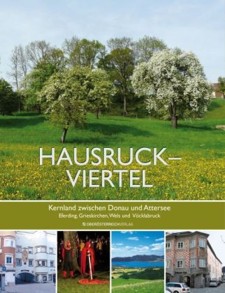 Hausruckviertel &ndash; Kernland zwischen Donau und Attersee - Alois Brandstetter, Ilse Achleitner, Andrea Benedetter-Herramhof, Irene Keller, Christian Keller, Beate Maxian, Gexi Tostmann, Erich Weidinger, Jeff Maxian
