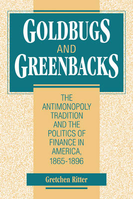 Goldbugs and Greenbacks - Gretchen Ritter