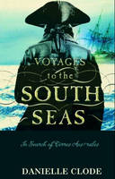 Voyages To The South Seas - Danielle Clode
