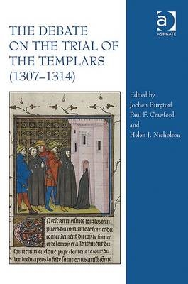 Debate on the Trial of the Templars (1307-1314) -  Jochen Burgtorf,  Paul F. Crawford,  Helen Nicholson