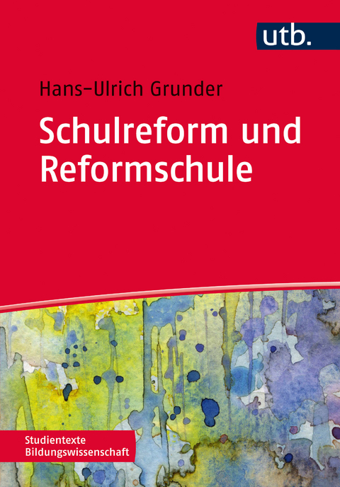 Schulreform und Reformschule - Hans-Ulrich Grunder