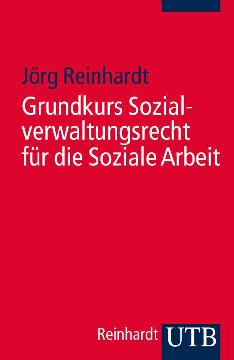 Grundkurs Sozialverwaltungsrecht f&uuml;r die Soziale Arbeit - J&ouml;rg Reinhardt