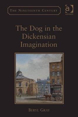 Dog in the Dickensian Imagination -  Beryl Gray