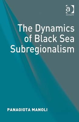Dynamics of Black Sea Subregionalism -  Panagiota Manoli