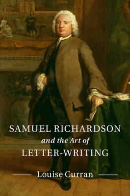 Samuel Richardson and the Art of Letter-Writing -  Louise Curran