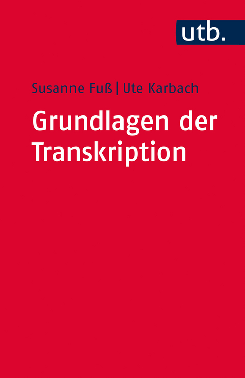 Grundlagen der Transkription - Susanne Fu&szlig;, Ute Karbach