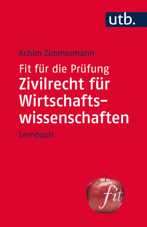 Fit f&uuml;r die Pr&uuml;fung: Zivilrecht f&uuml;r Wirtschaftswissenschaften - Achim Zimmermann