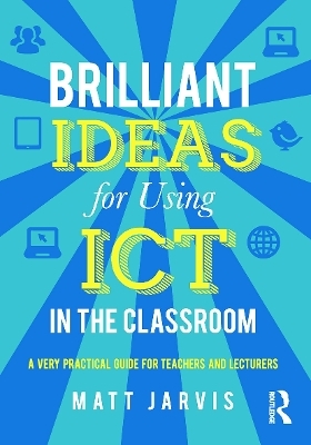 Brilliant Ideas for Using ICT in the Classroom