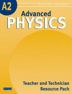 Salters Horners Advanced Physics A2 Level Teacher and Technician Resource Pack - NULL Univ York Sci Ed Grp