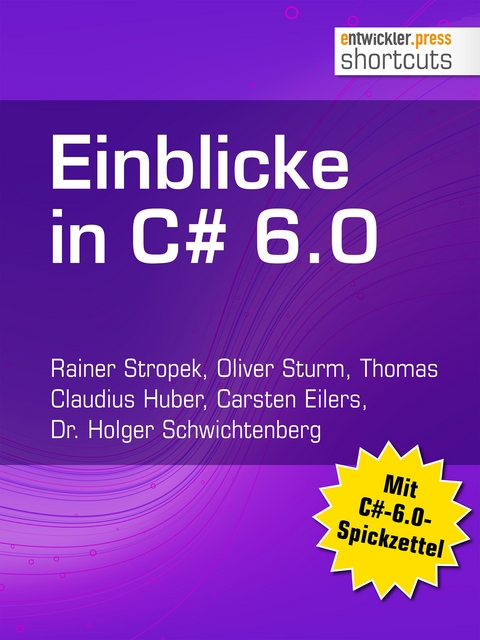 Einblicke in C# 6.0 - Rainer Stropek, Oliver Sturm, Thomas Claudius Huber, Carsten Eilers, Dr. Holger Schwichtenberg