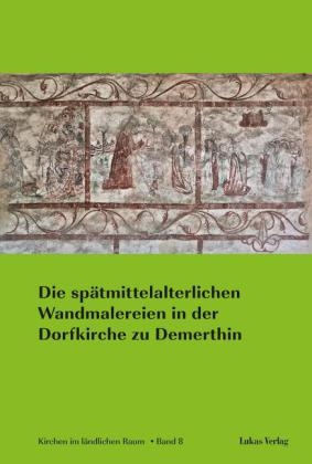 Die sp&auml;tmittelalterlichen Wandmalereien in der Dorfkirche zu Demerthin - 