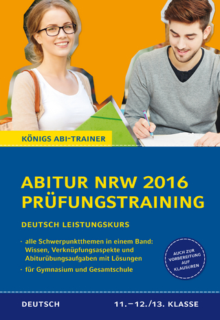 Abitur NRW 2016 - Prüfungstraining. Deutsch Leistungskurs. Königs Abi-Trainer.