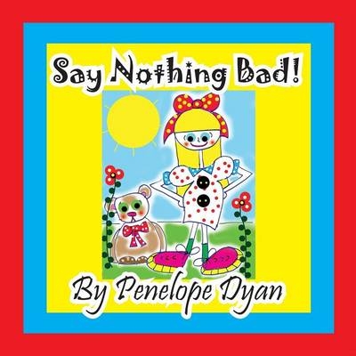 Say Nothing Bad! - Penelope Dyan