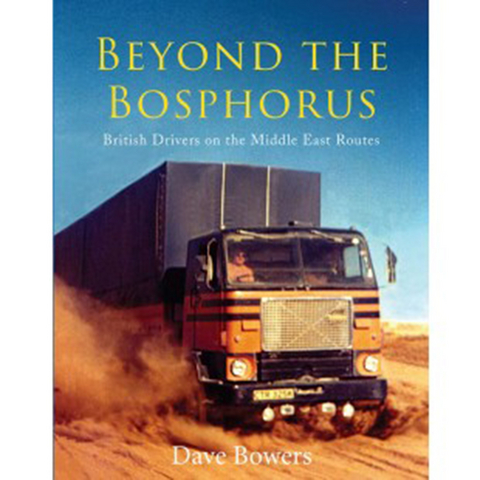 Beyond the Bosphorus: British Drivers on the Middle-East Routes - Dave Bowers