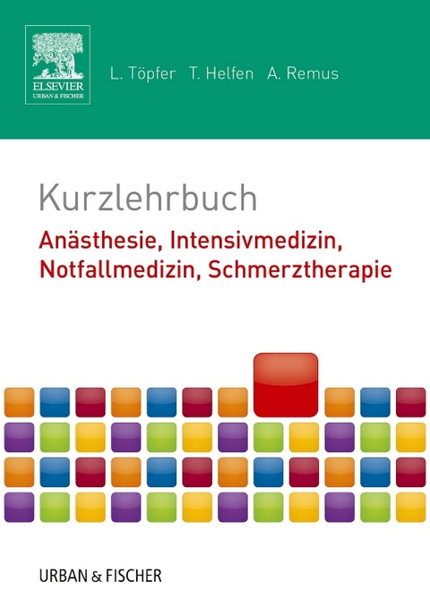Kurzlehrbuch  An&auml;sthesie, Intensivmedizin, Notfallmedizin, Schmerztherapie - Lars T&ouml;pfer, Tobias Helfen, Andr&eacute; Remus