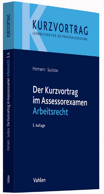 Der Kurzvortrag im Assessorexamen Arbeitsrecht - Jutta Homann, Jens Suckow