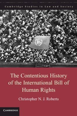 The Contentious History of the International Bill of Human Rights - Christopher N. J. Roberts