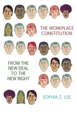 The Workplace Constitution from the New Deal to the New Right