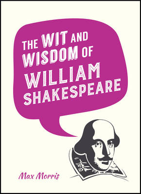 Wit and Wisdom of William Shakespeare -  Max Morris