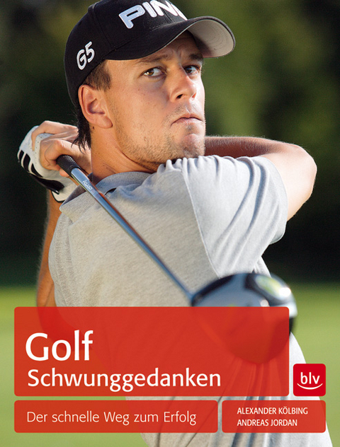 Golf Schwunggedanken - Alexander K&ouml;lbing, Andreas Jordan