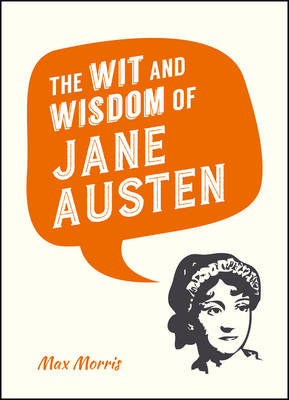 Wit and Wisdom of Jane Austen -  Max Morris