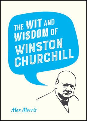 Wit and Wisdom of Winston Churchill -  Max Morris