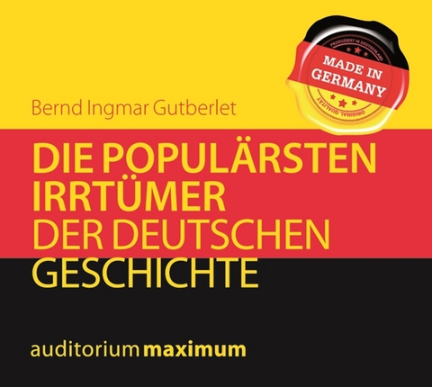 Die popul&auml;rsten Irrt&uuml;mer der deutschen Geschichte - Bernd Ingmar Gutberlet