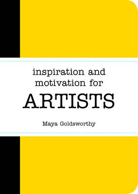 Inspiration and Motivation for Artists -  Maya Goldsworthy