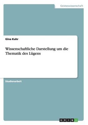 Wissenschaftliche Darstellung um die Thematik des L&Atilde;&frac14;gens - Gina Kuhr