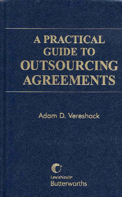 A Practical Guide to Outsourcing Agreements - Adam D. Vereshack