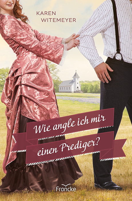 Wie angle ich mir einen Prediger? - Karen Witemeyer