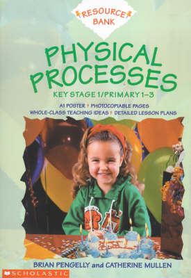 Physical Processes Key Stage 1 - Brian Pengelly, Catherine Mullen