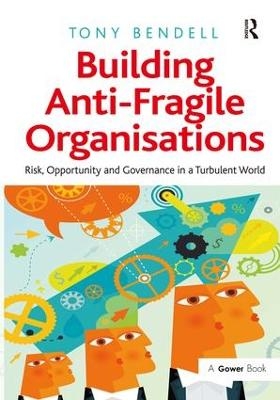 Building Anti-Fragile Organisations - Tony Bendell