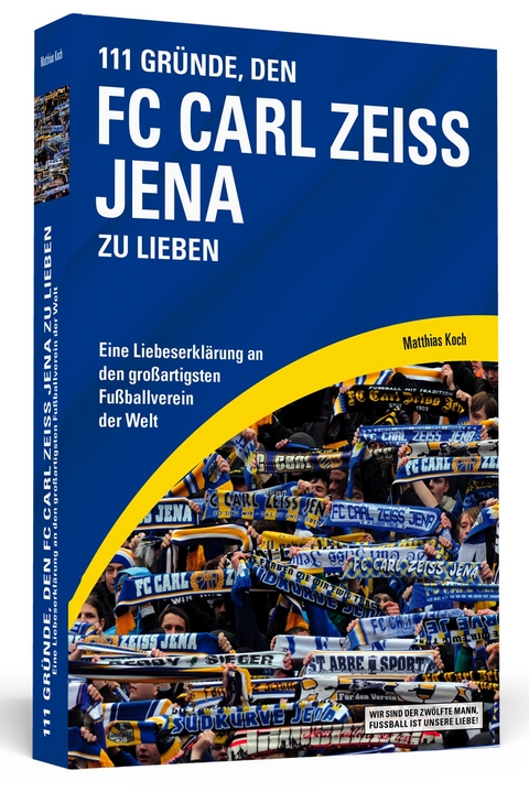 111 Gr&uuml;nde, den FC Carl Zeiss Jena zu lieben - Matthias Koch