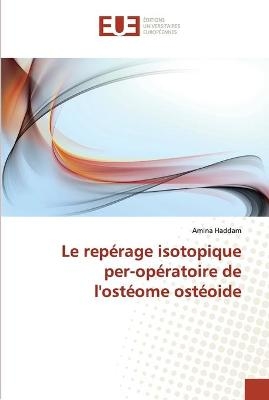 Le rep&eacute;rage isotopique per-op&eacute;ratoire de l'ost&eacute;ome ost&eacute;oide -  Haddam-A
