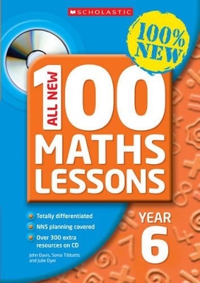 All New 100 Maths Lessons Year 6 - John Davis, Sonia Tibbatts, Julie Dyer
