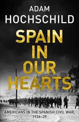 Spain in Our Hearts -  Adam Hochschild